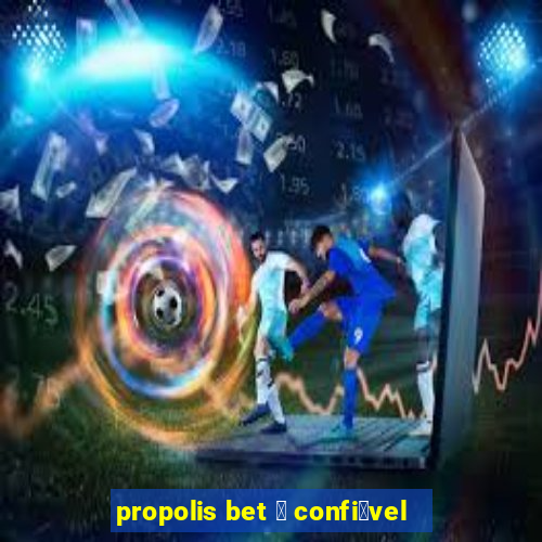 propolis bet 茅 confi谩vel